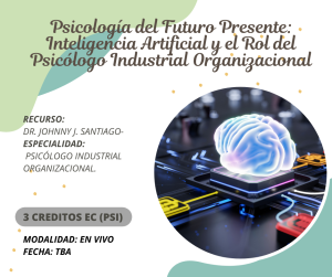 Psicología del Futuro Presente: Inteligencia Artificial y el Rol del Psicólogo Industrial Organizacional