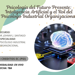 Psicología del Futuro Presente: Inteligencia Artificial y el Rol del Psicólogo Industrial Organizacional